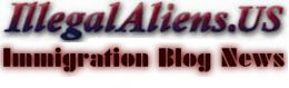 Visit IllegalAliens.US Immigration Blog News